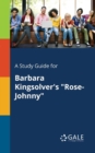 Image for A Study Guide for Barbara Kingsolver&#39;s &quot;Rose-Johnny&quot;