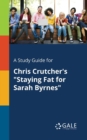Image for A Study Guide for Chris Crutcher&#39;s &quot;Staying Fat for Sarah Byrnes&quot;