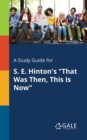 Image for A Study Guide for S. E. Hinton&#39;s &quot;That Was Then, This Is Now&quot;