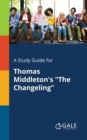 Image for A Study Guide for Thomas Middleton&#39;s &quot;The Changeling&quot;