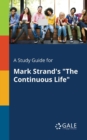 Image for A Study Guide for Mark Strand&#39;s &quot;The Continuous Life&quot;