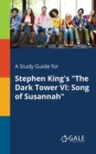 Image for A Study Guide for Stephen King&#39;s &quot;The Dark Tower VI : Song of Susannah&quot;