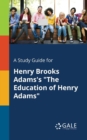 Image for A Study Guide for Henry Brooks Adams&#39;s &quot;The Education of Henry Adams&quot;