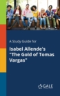 Image for A Study Guide for Isabel Allende&#39;s &quot;The Gold of Tomas Vargas&quot;