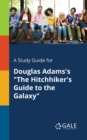 Image for A Study Guide for Douglas Adams&#39;s &quot;The Hitchhiker&#39;s Guide to the Galaxy&quot;
