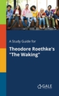 Image for A Study Guide for Theodore Roethke&#39;s &quot;The Waking&quot;