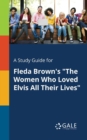 Image for A Study Guide for Fleda Brown&#39;s &quot;The Women Who Loved Elvis All Their Lives&quot;