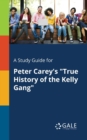 Image for A Study Guide for Peter Carey&#39;s &quot;True History of the Kelly Gang&quot;