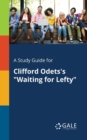 Image for A Study Guide for Clifford Odets&#39;s &quot;Waiting for Lefty&quot;