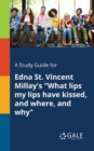 Image for A Study Guide for Edna St. Vincent Millay&#39;s &quot;What Lips My Lips Have Kissed, and Where, and Why&quot;