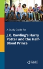 Image for A Study Guide for J.K. Rowling&#39;s Harry Potter and the Half-Blood Prince