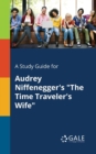 Image for A Study Guide for Audrey Niffenegger&#39;s &quot;The Time Traveler&#39;s Wife&quot;