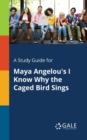 Image for A Study Guide for Maya Angelou&#39;s I Know Why the Caged Bird Sings