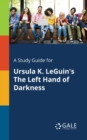 Image for A Study Guide for Ursula K. LeGuin&#39;s The Left Hand of Darkness