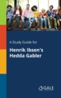 Image for A Study Guide for Henrik Ibsen&#39;s Hedda Gabler