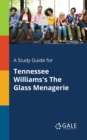 Image for A Study Guide for Tennessee Williams&#39;s The Glass Menagerie