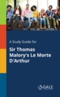 Image for A Study Guide for Sir Thomas Malory&#39;s Le Morte D&#39;Arthur