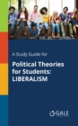 Image for A Study Guide for Political Theories for Students : Liberalism