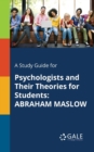Image for A Study Guide for Psychologists and Their Theories for Students : ABRAHAM MASLOW
