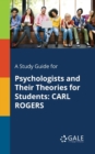 Image for A Study Guide for Psychologists and Their Theories for Students : Carl Rogers