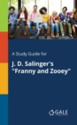 Image for A Study Guide for J. D. Salinger&#39;s &quot;Franny and Zooey&quot;