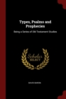 Image for TYPES, PSALMS AND PROPHECIES: BEING A SE