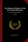 Image for THE HISTORY OF INDIA, AS TOLD BY ITS OWN