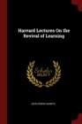 Image for HARVARD LECTURES ON THE REVIVAL OF LEARN