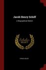 Image for JACOB HENRY SCHIFF: A BIOGRAPHICAL SKETC