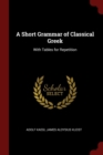 Image for A SHORT GRAMMAR OF CLASSICAL GREEK: WITH