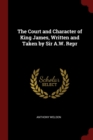 Image for THE COURT AND CHARACTER OF KING JAMES, W