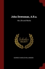 Image for JOHN DOWNMAN, A.R.A.: HIS LIFE AND WORKS