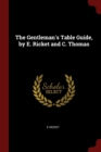 Image for THE GENTLEMAN&#39;S TABLE GUIDE, BY E. RICKE