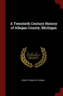Image for A TWENTIETH CENTURY HISTORY OF ALLEGAN C