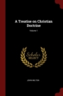 Image for A TREATISE ON CHRISTIAN DOCTRINE; VOLUME