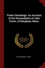 Image for TOWER GENEALOGY. AN ACCOUNT OF THE DESCE
