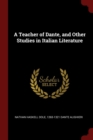 Image for A TEACHER OF DANTE, AND OTHER STUDIES IN