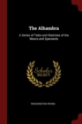 Image for THE ALHAMBRA: A SERIES OF TALES AND SKET