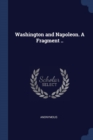 Image for WASHINGTON AND NAPOLEON. A FRAGMENT ..