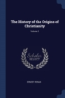 Image for THE HISTORY OF THE ORIGINS OF CHRISTIANI