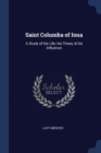 Image for SAINT COLUMBA OF IONA: A STUDY OF HIS LI