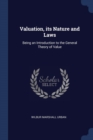 Image for VALUATION, ITS NATURE AND LAWS: BEING AN