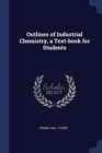 Image for OUTLINES OF INDUSTRIAL CHEMISTRY, A TEXT