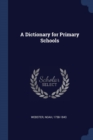 Image for A DICTIONARY FOR PRIMARY SCHOOLS