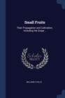 Image for SMALL FRUITS: THEIR PROPAGATION AND CULT