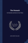 Image for THE STOMACH: ITS DISORDERS AND HOW TO CU