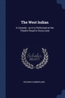Image for THE WEST INDIAN: A COMEDY : AS IT IS PER