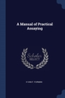 Image for A MANUAL OF PRACTICAL ASSAYING