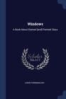 Image for WINDOWS: A BOOK ABOUT STAINED [AND] PAIN