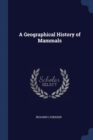 Image for A GEOGRAPHICAL HISTORY OF MAMMALS